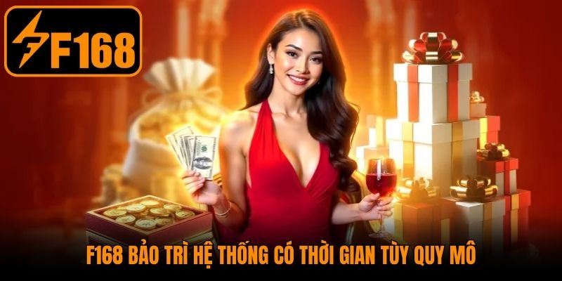 F168 bảo trì hệ thống có thời gian tùy quy mô