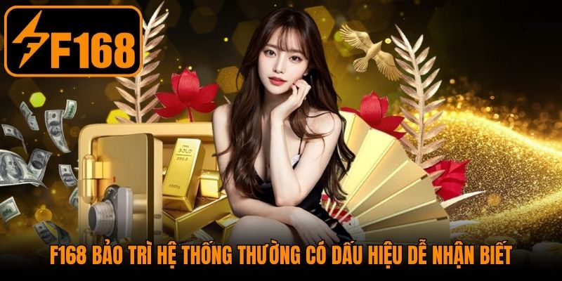 F168 bảo trì hệ thống thường có dấu hiệu dễ nhận biết